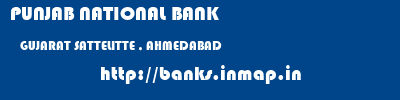 PUNJAB NATIONAL BANK  GUJARAT SATTELITTE , AHMEDABAD    banks information 